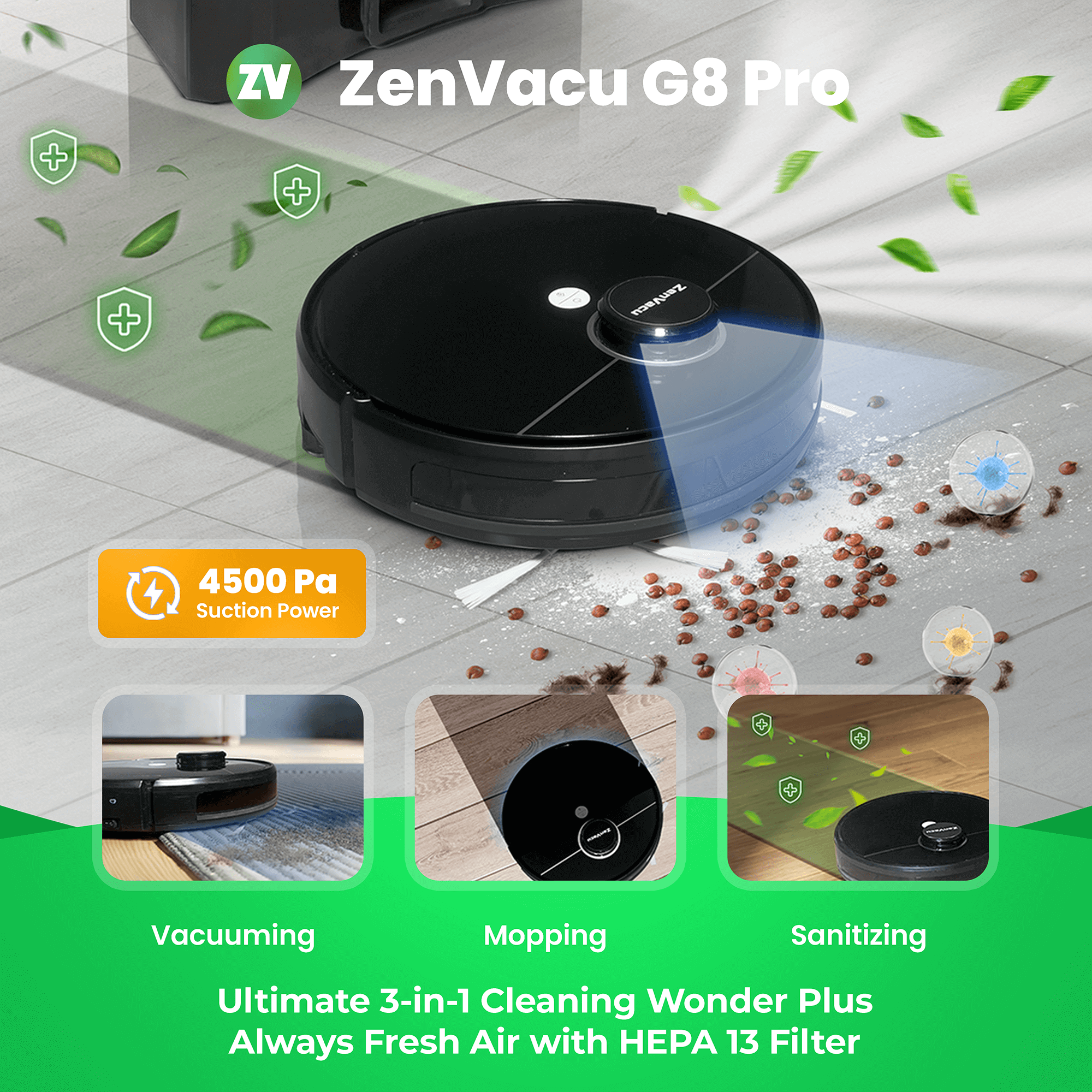 3-in-1 Vacuum Cleaner, ZenVacu G8 Pro Robot Vacuum: Vacuuming, Mopping, and Disinfecting with Self-Emptying Capability. Plus, it purifies the air with its Hepa 13 Filter.
