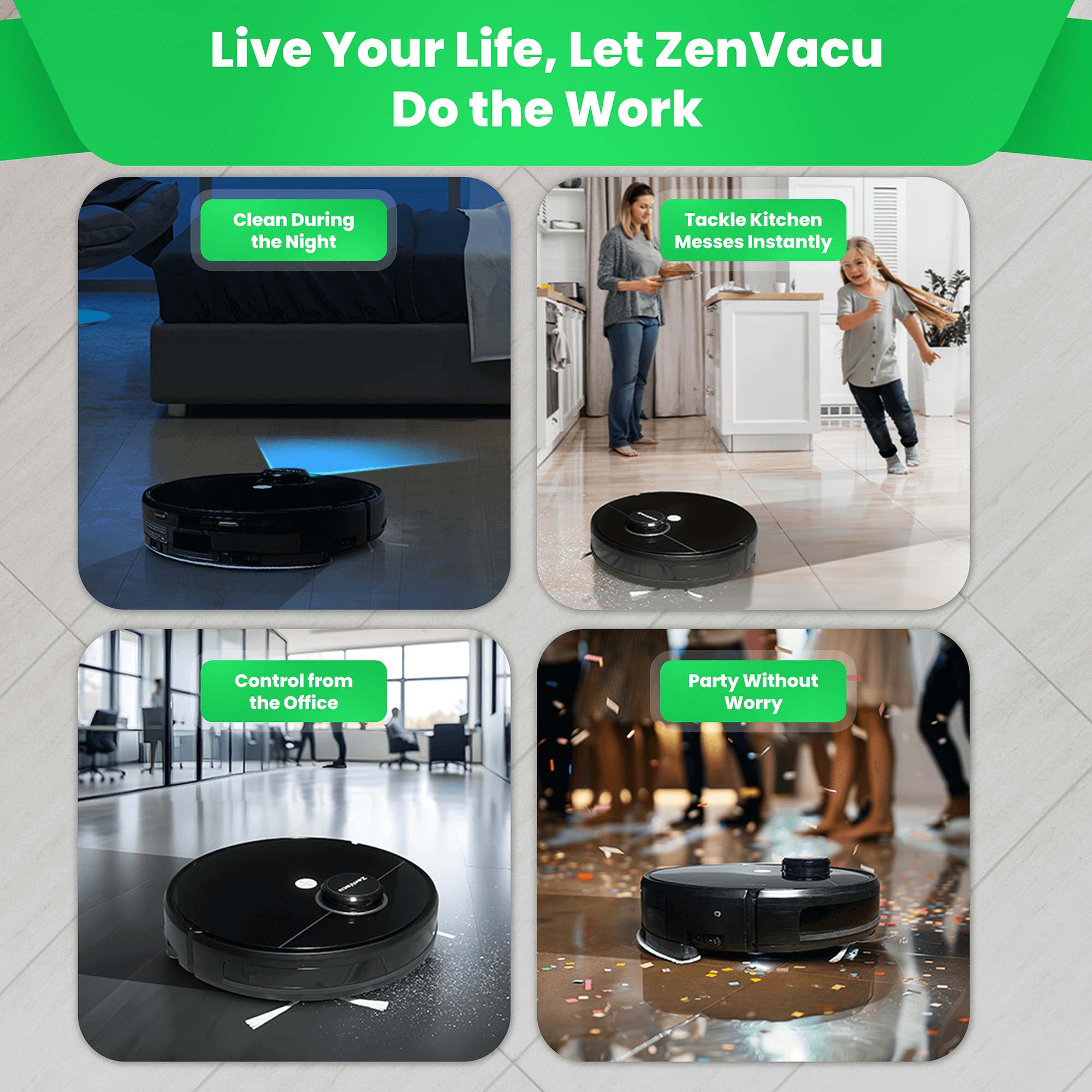 Let ZenVacu do the heavy lifting for you. The G8 Pro is fully automatic and handles all cleaning tasks, allowing you to stop cleaning and enjoy your free time.